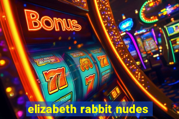 elizabeth rabbit nudes